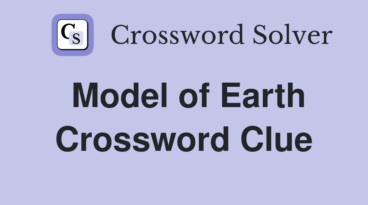Model of Earth Crossword Clue Answers Crossword Solver